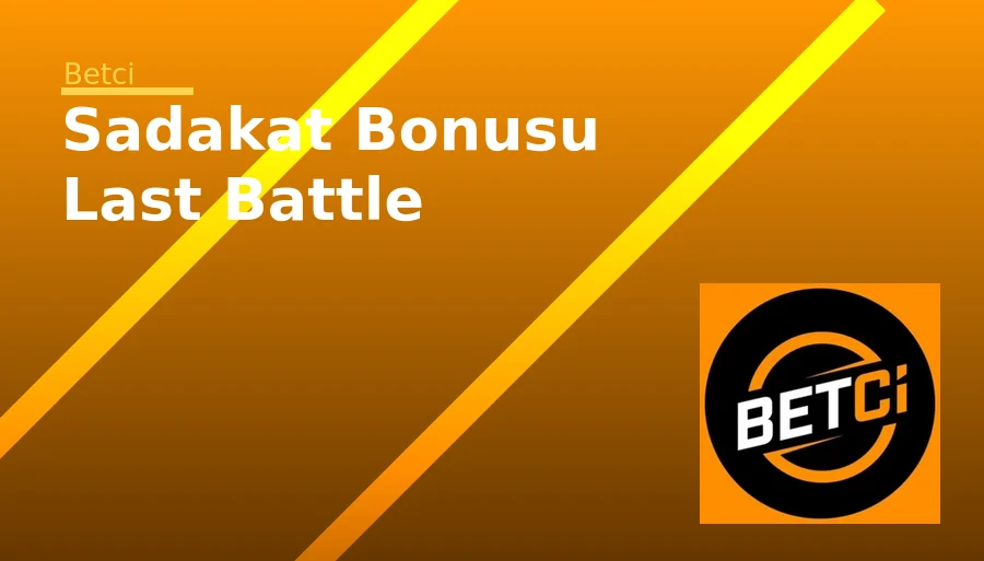 Sadakat Bonusu Last Battle